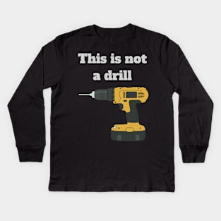 This is not a drill Kids Long Sleeve T-Shirt